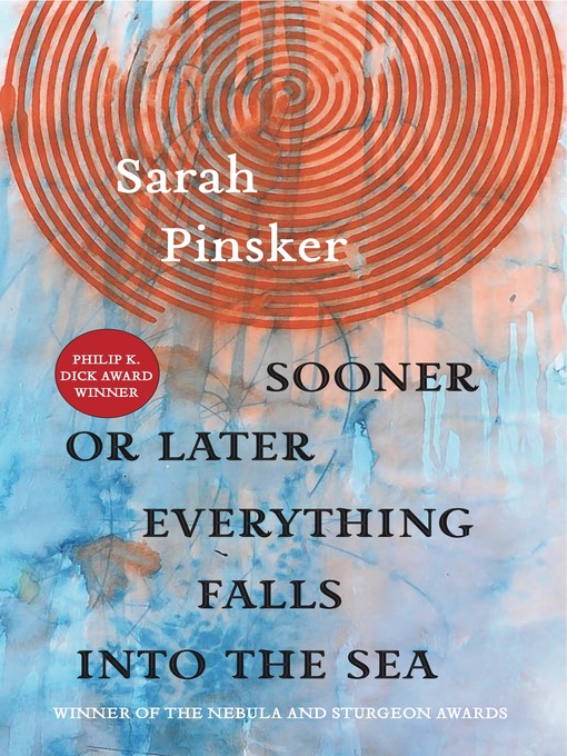 Title details for Sooner or Later Everything Falls Into the Sea by Sarah Pinsker - Wait list